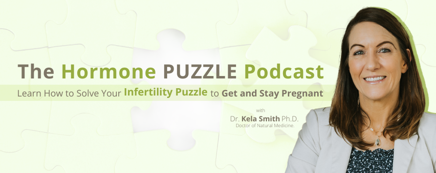 Banner image for The Hormone PUZZLE Podcast hosted by Dr. Kela Smith, Ph.D., Doctor of Natural Medicine, promoting solutions for infertility and tips to get and stay pregnant. The banner features a smiling Dr. Kela Smith on the right with text on the left over a light green puzzle piece background.