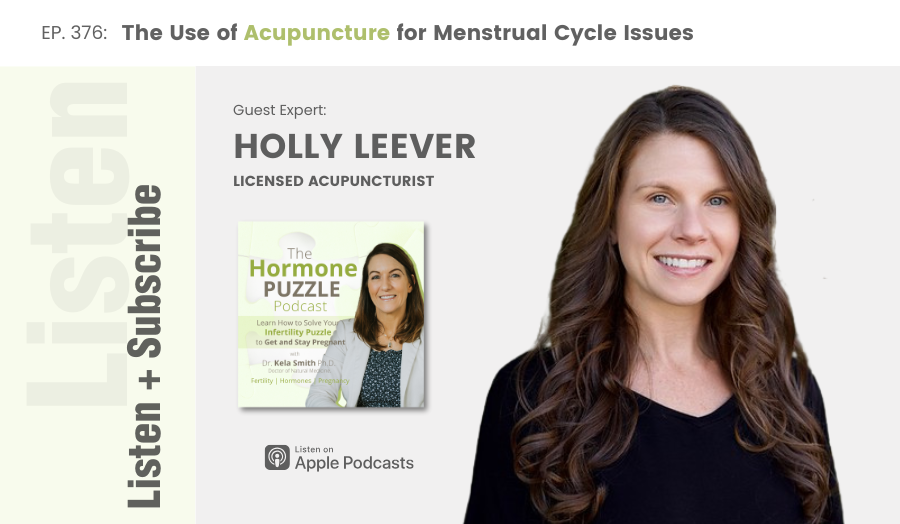 Podcast episode cover image for "The Use of Acupuncture for Menstrual Cycle Issues: PMS, Period Pain, Irregular Cycles" featuring guest expert Holly Leever on The Hormone Puzzle Podcast with Dr. Kela Smith.