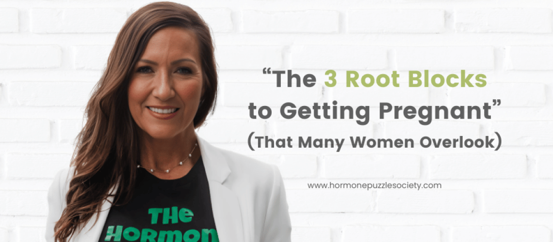 The 3 Root Blocks to Getting Pregnant (1)